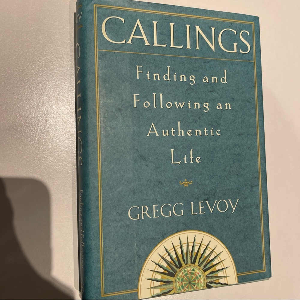 Callings: Finding and Following an Authentic Life Book Gregg Levoy